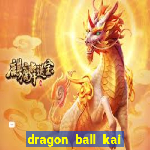 dragon ball kai legendado online